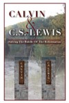 Calvin & C.S. Lewis: Solving The Riddle Of The Reformation - Jordan Ferrier