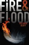 Fire & Flood  - Victoria Scott