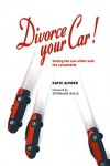 Divorce Your Car!: Ending the Love Affair With the Automobile - Katharine T. Alvord