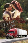 A Trucker's Wife: His Only Love - Éilísh Frazier