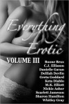 Everything Erotic Volume III - Boone Brux, C.J. Ellisson, Danielle Gavan, Delilah Devlin, Greta Goddard, Keta Diablo, M.K. Elliott, Nickie Asher, Scarlett Jameson, Sharon Hamilton, Whitley Gray
