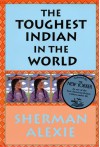 The Toughest Indian In The World - Sherman Alexie