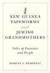 New Guinea Tapeworms and Jewish Grandmothers: Tales of Parasites and People - Robert S. Desowitz