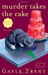 Murder Takes the Cake: A Daphne Martin Cake Mystery - Gayle Trent