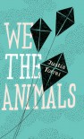 We the Animals - Justin Torres