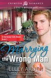 Marrying the Wrong Man: A Harmony Falls Novel Book 3 (Crimson Romance) - Elley Arden