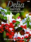 Delia Smith's Winter Collection: 150 Recipes for Winter - Delia Smith