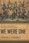 We Were One: Shoulder to Shoulder with the Marines Who Took Fallujah - Patrick K. O'Donnell