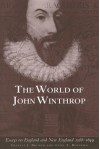 The World of John Winthrop: England and New England, 1588-1649 (Massachusetts Historical Society Studies in American History) - 