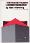 The Russian Revolution/Leninism or Marxism? - Rosa Luxemburg