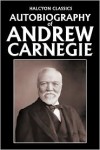 The Autobiography of Andrew Carnegie - Andrew Carnegie