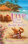 Elvis and the Tropical Double Trouble - Peggy Webb