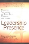 Leadership Presence: Dramatic Techniques to Reach Out, Motivate, and Inspire - Belle Linda Halpern, Kathy Lubar