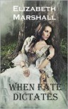 When Fate Dictates - Elizabeth   Marshall
