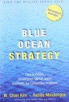Blue Ocean Strategy: How to Create Uncontested Market Space and Make Competition Irrelevant - Renee Mauborgne, W. Chan Kim