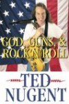 God, Guns, & Rock 'N' Roll - Nugent Ted