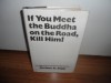 If You Meet the Buddha on the Road, Kill Him! The Pilgrimage of Psychotherapy Patients - Sheldon B. Kopp