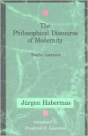 The Philosophical Discourse of Modernity: Twelve Lectures - Jürgen Habermas, Frederick G. Lawrence