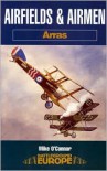 Airfields & Airmen Of Arras ( Battleground Europe Series) - Mike O'Connor,  Nigel Cave (Editor)