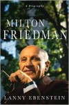 Milton Friedman: A Biography - Lanny Ebenstein