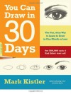 You Can Draw in 30 Days: The Fun, Easy Way to Learn to Draw in One Month or Less - Mark Kistler