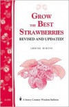 Grow the Best Strawberries: Storey's Country Wisdom Bulletin A-190 - Louise Riotte