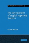 The Development of English Aspectual Systems: Aspectualizers and Post-Verbal Particles - Laurel J. Brinton