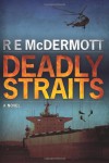 Deadly Straits - R.E. McDermott