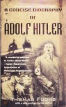 A Concise Biography of Adolf Hitler - Thomas Fuchs