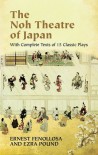 The Noh Theatre of Japan: With Complete Texts of 15 Classic Plays - Ernest Fenollosa;Ezra Pound