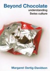 Beyond Chocolate: Understanding Swiss Culture - Margaret Oertig-Davidson