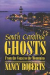 South Carolina Ghosts: From the Coast to the Mountains - Nancy Roberts