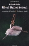 I diari della Royal Ballett School: La perfezione di Isabelle-Il talento di Sophie - Alexandra Moss