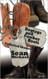 Dogtags and Cowboy Boots: A Collection - Sean Michael