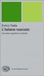 L'italiano nascosto: Una storia linguistica e culturale - Enrico Testa