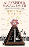 Bertie Plays the Blues  - Alexander McCall Smith