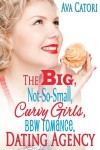 The Big, Not-So-Small, Curvy Girls, BBW Romance, Dating Agency (Plush Daisies: BBW Romance, #1) - Ava Catori