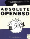 Absolute OpenBSD: Unix for the Practical Paranoid - Michael W. Lucas