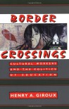 Border Crossings: Cultural Workers and the Politics of Education - Henry A. Giroux