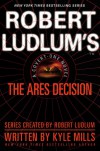 The Ares Decision - Robert Ludlum, Kyle Mills