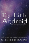 The Little Android (Lunar Chronicles #2.5)  - Marissa Meyer