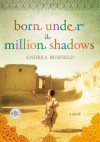 Born Under a Million Shadows: A Novel - Andrea Busfield