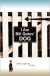 I Am Bill Gates' Dog - Jeffrey Zygmont