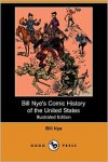 Bill Nye's Comic History of the United States (Illustrated Edition) (Dodo Press) - Bill Nye,  F. Opper (Illustrator)