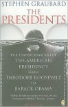 The Presidents: The Transformation of the American Presidency from Theodore Roosevelt to Barack Obama - Stephen Graubard