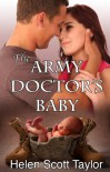 The Army Doctor's Baby (Army Doctor's Baby, #1) - Helen Scott Taylor