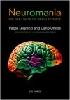 Neuromania: On the limits of brain science - Paolo Legrenzi, Carlo Umiltà, Frances Anderson