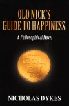 Old Nick's Guide To Happiness: A Philosophical Novel - Nicholas Dykes