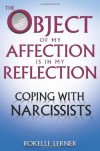 The Object of My Affection Is in My Reflection: Coping with Narcissists - Rokelle Lerner