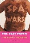 Spa Wars: The Ugly Truth about the Beauty Industry - Lora Condon
